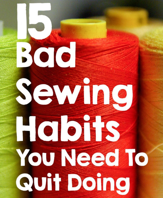 15 Bad Sewing Habits You Need To Quit Doing