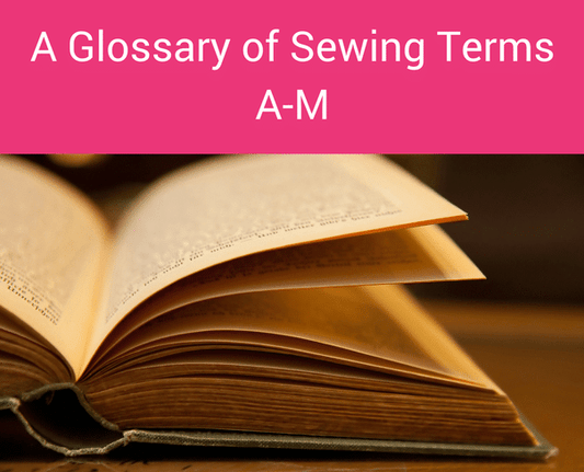 A Sewing Glossary, Unpacked pt. 1