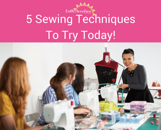 5 Sewing Techniques To Try Today!