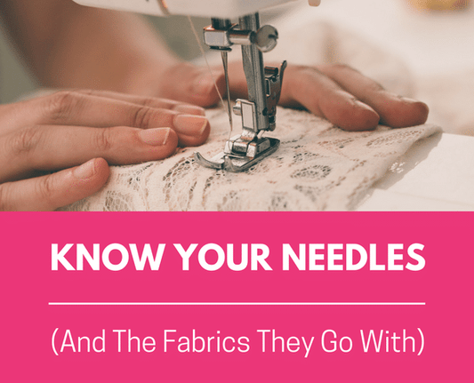 Know Your Needles! And the Fabrics They Go With.