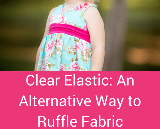 Clear Elastic: An Alternative Way to Ruffle Fabric